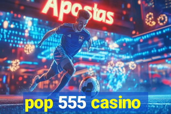 pop 555 casino